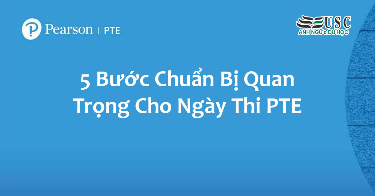 5 Bước Chuẩn Bị Quan Trọng Cho Ngày Thi PTE