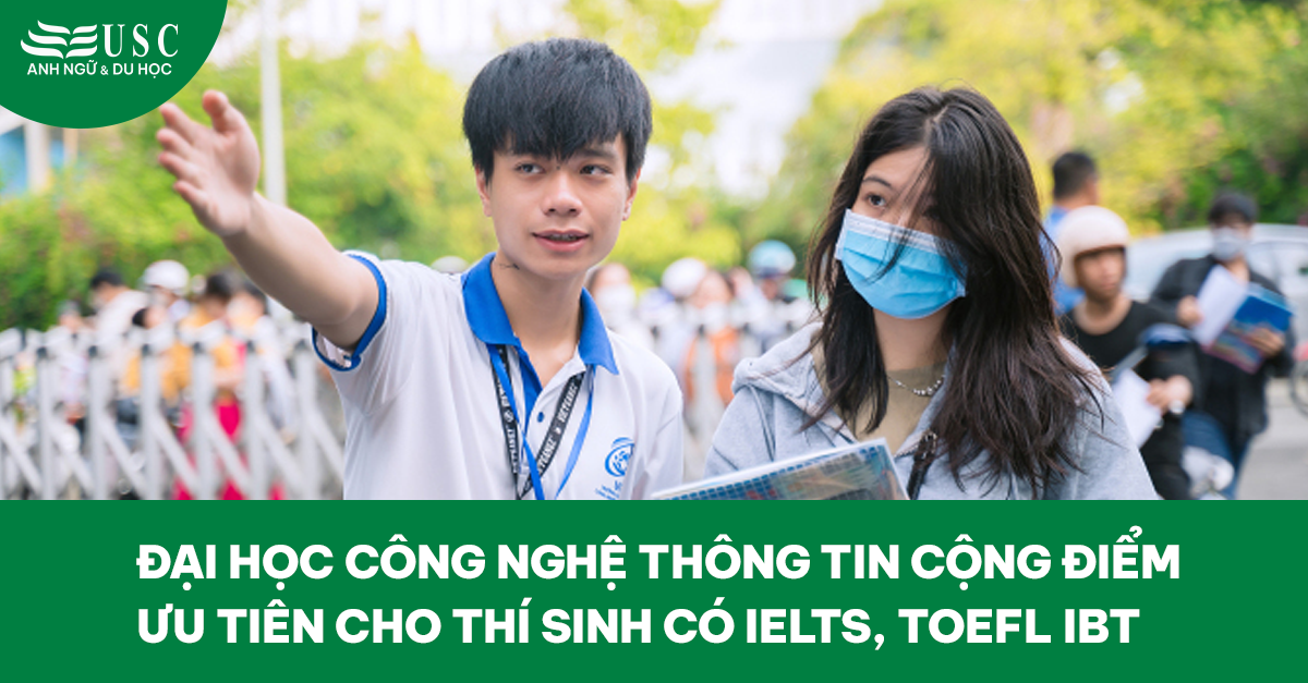 Đại Học Công Nghệ Thông Tin Cộng Điểm Ưu Tiên Cho Thí Sinh Có IELTS, TOEFL iBT