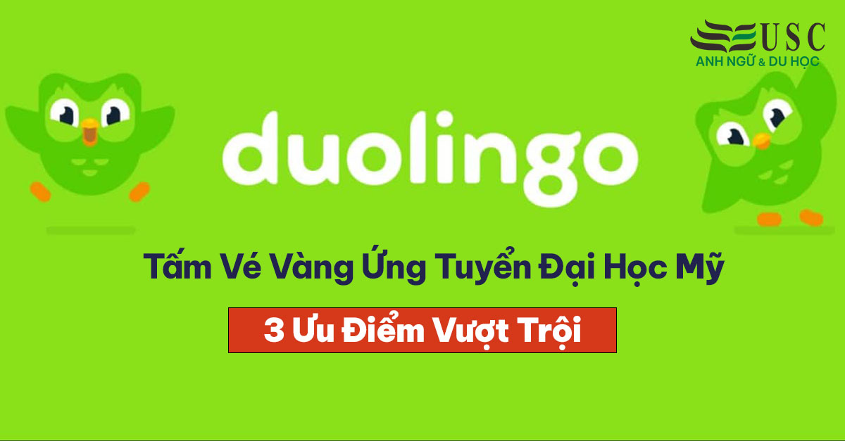 Duolingo: Tấm Vé Vàng Ứng Tuyển Đại Học Mỹ Với 3 Ưu Điểm Vượt Trội